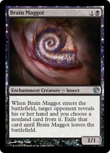 Brain Maggot
 When Brain Maggot enters the battlefield, target opponent reveals their hand and you choose a nonland card from it. Exile that card until Brain Maggot leaves the battlefield.